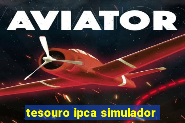 tesouro ipca simulador